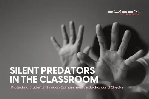 Silent Predators in the Classroom: Protecting Students Through Comprehensive Background Checks